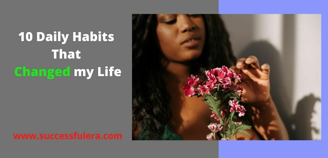 10 daily habits that will change your life