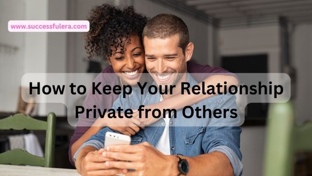 how-to-keep-your-relationship-private-from-others